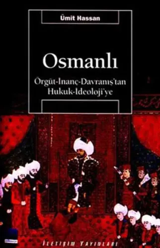 Osmanlı; Örgüt - İnanç - Davranış'tan Hukuk - İdeoloji'ye