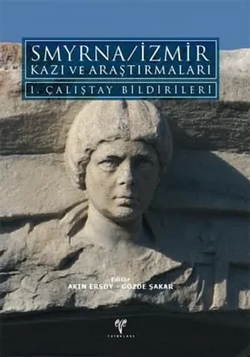 Smyrna/İzmir Kazı ve Araştırmaları I. Çalıştay Bildirileri