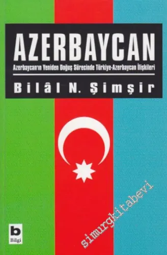 Azerbaycan: Azerbaycan'ın Yeniden Doğuş Sürecinde Türkiye - Azerbaycan İlişkileri  -         2011