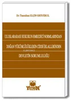 Uluslararası Hukukun Emredici Normlarından Doğan Yükümlülüklerin Ciddi İhlallerinden Devletin Soruml