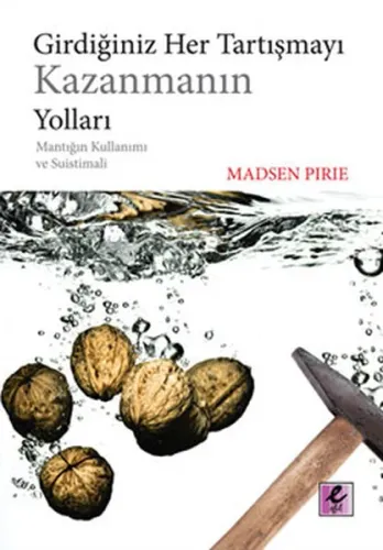 Girdiğiniz Her Tartışmayı Kazanmanın Yolları; Mantığın Kullanımı ve Suistimali