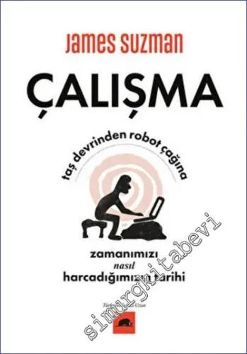 Çalışma : Taş Devrinden Robot Çağına Zamanımızı Nasıl Harcadığımızın Tarihi -         2022