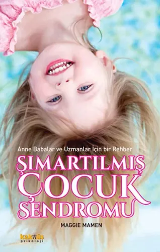 Şımartılmış Çocuk Sendromu; Anne Babalar ve Uzmanlar İçin Bir Rehber