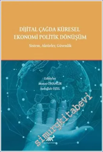 Dijital Çağda Küresel Ekonomi Politik Dönüşüm : Sistem Aktörler Güvenlik -         2022