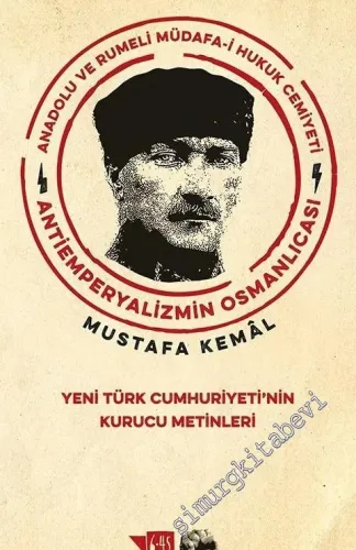 Anadolu ve Rumeli Müdafa-i Hukuk Cemiyeti Antiemperyalizmin Osmanlıcası - Yeni Türk Cumhuriyeti'nin Kurucu Metinleri -         2019