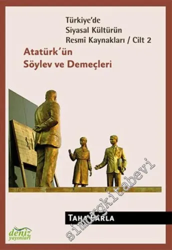 Türkiye'de Siyasal Kültürün Resmi Kaynakları 2: Atatürk'ün Söylev ve Demeçleri -