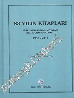 83 Yılın Kitapları 1932 - 2014: Türk Tarih Kurumu Yayınları Bibliyografik Kataloğu CİLTLİ -         2015