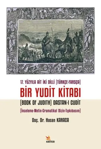 17. Yüzyıla Ait İki Dilli (Türkçe-Farsça) Bir Yudit Kitabı (Book Of Judith) Dastan-ı Cudit;İnceleme-Metin-Gramatikal Dizin-Tıpkıbasım