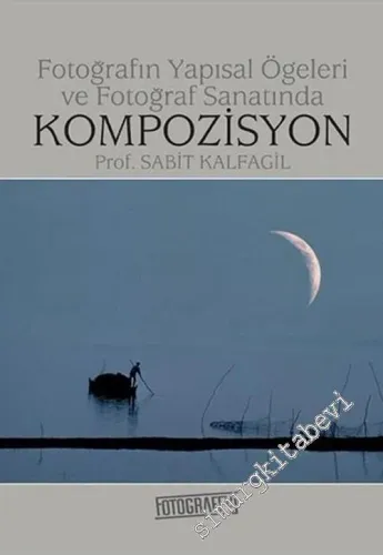 Fotoğrafın Yapısal Öğeleri ve Fotoğraf Sanatında Kompozisyon  -        2008