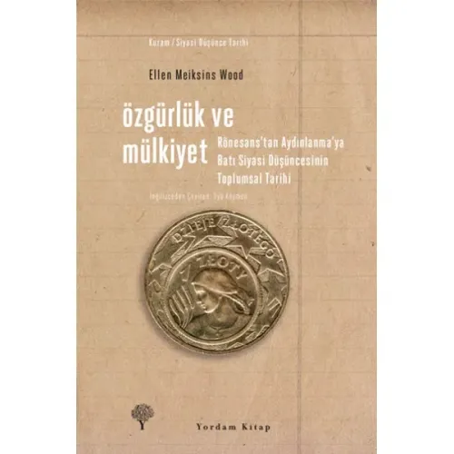 ÖZGÜRLÜK VE MÜLKİYET Rönesans'tan Aydınlanma'ya Batı Siyasi Düşüncesinin Toplumsal Tarihi