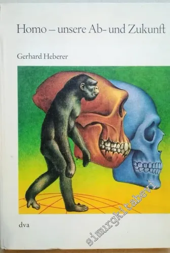 Homo - unsere Ab- und Zukunft: Herkunft und Entwicklung des Menschen aus der Sicht der aktuellen Anthropologie -        1968