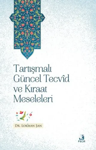 Tartışmalı Güncel Tecvîd ve Kırâat Meseleleri