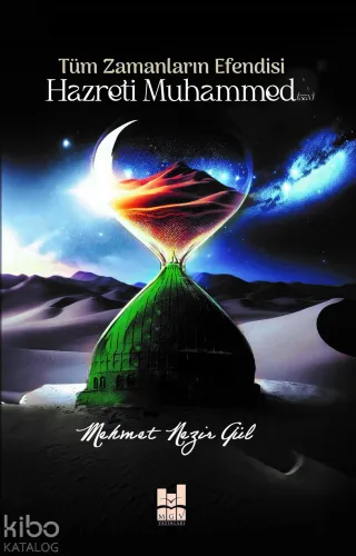 Tüm Zamanların Efendisi Hazreti Muhammed (S.A.V) | Mehmet Nezir Gül | 