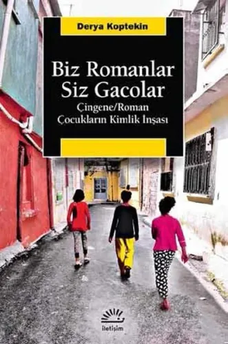 Biz Romanlar Siz Gacolar; Çingene / Roman Çocukların Kimlik İnşası