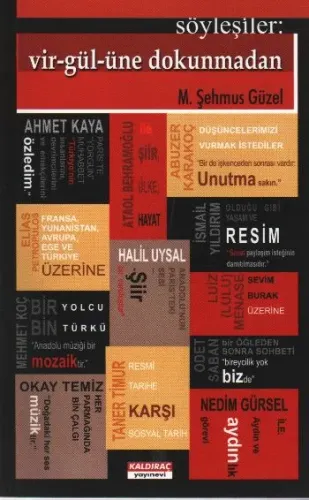 Söyleşiler: Vir-gül-üne Dokunmadan