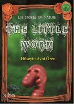 The Little Worm; Doğadan Yaşam Öyküleri