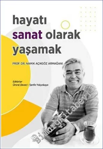 Hayatı Sanat Olarak Yaşamak: Namık Açıkgöz Armağanı -         2023