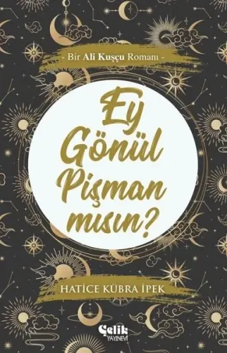 Ey Gönül Pişman mısın?; Bir Ali Kuşçu Romanı