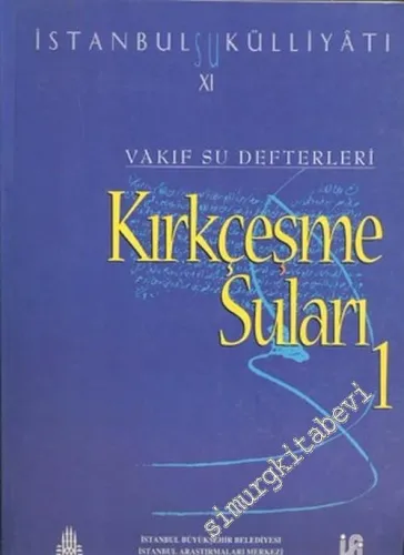 İstanbul Su Külliyatı 11: Kırkçeşme Suları 1 (1792 - 1912) -        1999