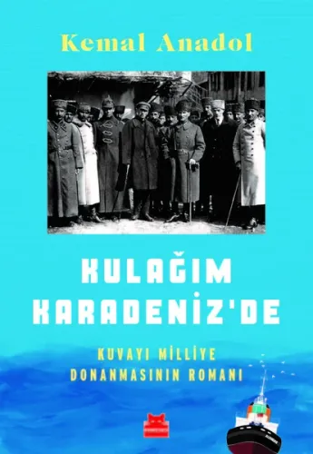 Kulağım Karadeniz'de; Kuvayı Milliye Donanmasının Romanı