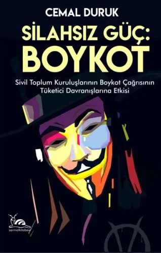 Silahsız Güç: Boykot ;Sivil Toplum Kuruluşlarının Boykot Çağrısının Tüketici Davranışlarına Etkisi