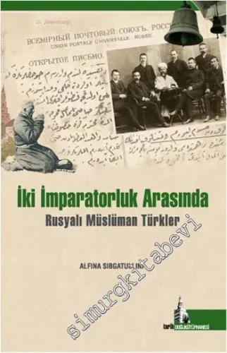 İki İmparatorluk Arasında : Rusyalı Müslüman Türkler -