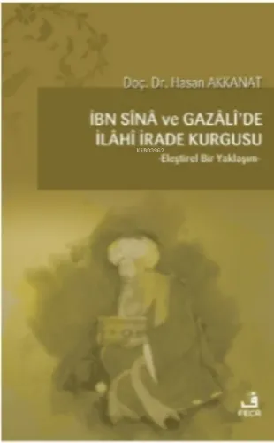 İbn Sina ve Gazali'de İlahi İrade Kurgusu;Eleştirel Bir Yaklaşım