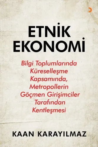 Etnik Ekonomi; Bilgi Toplumlarında Küreselleşme Kapsamında, Metropollerin Göçmen Girişimciler Tarafından Kentleşme