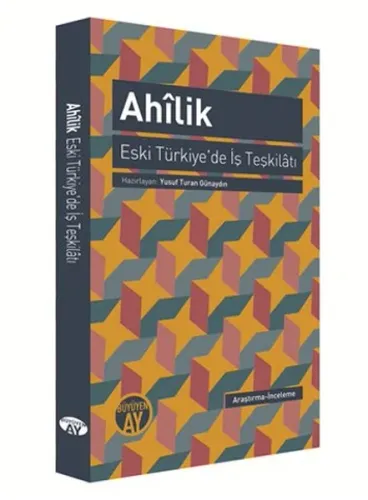 Ahîlik - Eski Türkiye'de İş Teşkilâtı