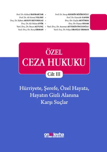 Özel Ceza Hukuku - Cilt III - Hürriyete, Şerefe, Özel Hayata, Hayatın Gizli Alanına Karşı Suçlar (TC