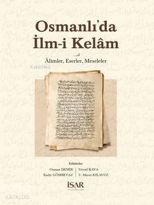 Osmanlı'da İlm-i Kelâm Âlimler, Eserler, Meseleler