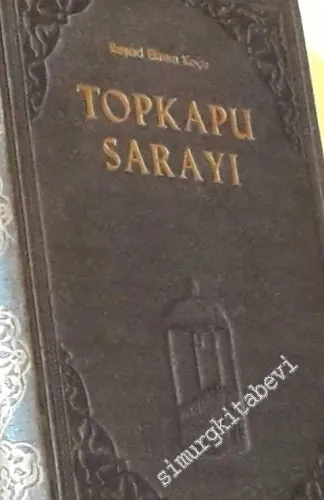 Topkapu Sarayı: İçinde Geçen Vakalar, Eski Saray Hayatı ve Teşkilatı ile Beraber Adım Adım, Köşe Köşe İMZALI -        1960