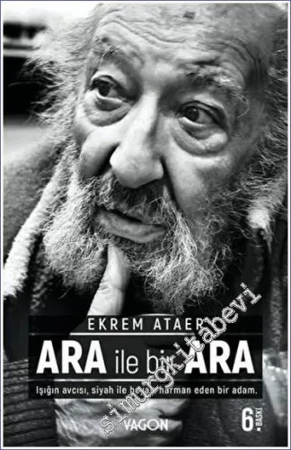 Ara İle Bir Ara - Işığın Avcısı Siyah İle Beyazı Harman Eden Bir Adam -         2023