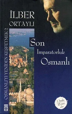 Osmanlı'yı Yeniden Keşfetmek 2 - Son İmparatorluk Osmanlı - İlber Ortaylı