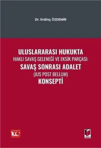 Uluslararası Hukukta Haklı Savaş Geleneği Ve Eksik Parçası Savaş Sonrası Adalet (Jus Post Bellum) Konsepti