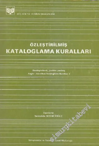 Özleştirilmiş Kataloglama Kuralları ( Basitleştirilerek, yeniden yazılmış Anglo - Amerikan Kataloglama Kuralları 2 ) -        1988