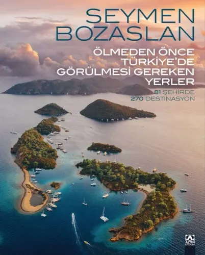 Ölmeden Önce Türkiye'de Görülmesi Gereken Yerler - 81 Şehirde 270 Dest