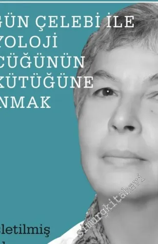 Sosyolojinin Neliği: Nilgün Çelebi ile Sosyoloji Sözcüğünün Soykütüğüne Uzanmak -