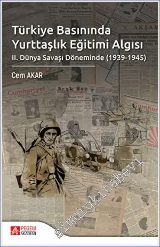 Türkiye Basınında Yurttaşlık Eğitimi Algısı : 2. Dünya Savaşı Döneminde (1939-1945) -         2023