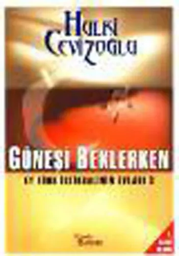 Ey Türk İstikbalinin Evladı!-3: Güneşi Beklerken