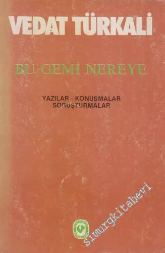 Bu Gemi Nereye: Yazılar - Konuşmalar - Soruşturmalar -