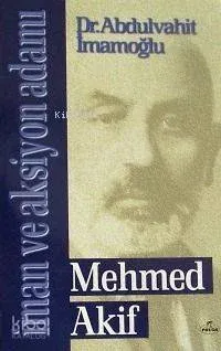 İman ve Aksiyon Adamı Mehmed Akif