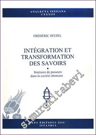 Intégration et Transformation des Savoirs Itinéraire de Passeurs Dans La Société Ottomane -         2015