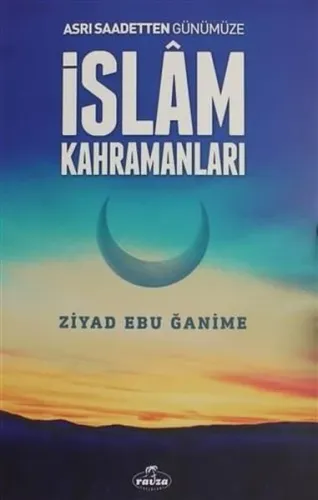 Asrı Saadetten Günümüze İslam Kahramanları