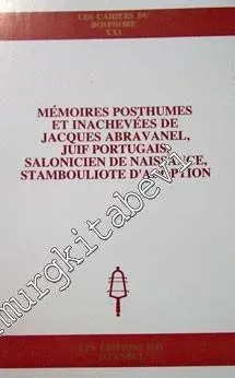 Mémoires Posthumes et Inachevées de Jacques Abravanel, Juif Portugais, Salonicien de Naissance, Stambouliote d'Adoption -         1999