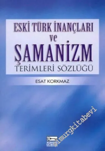 Eski Türk İnançları ve Şamanizm Terimleri Sözlüğü -        2003