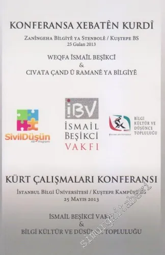 KONFERANSA XEBATÊN KURDÎ Zanîngeha Bilgiyê ya Stenbolê / Kuştepe BS 25 Gulan 2013 = KÜRT ÇALIŞMALARI KONFERANSIİstanbul Bilgi Üniversitesi / Kuştepe Kampüsü BS 25 Mayıs 2013 -