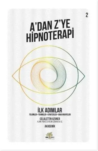 İlk Adımlar - A'dan Z'ye Hipnoterapi (2. Kitap); Telkinler - Teknikler - Stratejiler - Vaka Hikayeleri