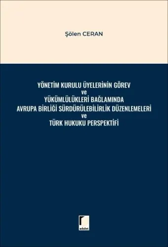 Yönetim Kurulu Üyelerinin Görev ve Yükümlülükleri Bağlamında Avrupa Birliği Sürdürülebilirlik Düzenlemeleri ve Türk Hukuku Perspektifi