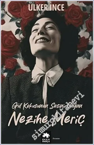 Gül Kokusunun Sesini Duyan Nezihe Meriç -         2023